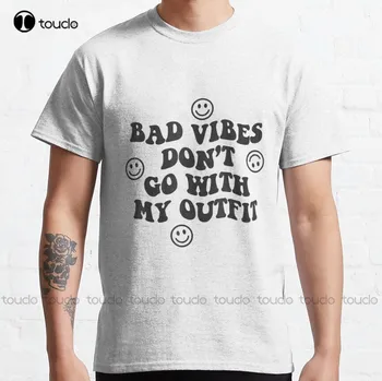 Bad Vibes Dont Go With My Outfit Classic T-Shirt Shirts Women Fashion Creative Leisure Funny T Shirts Fashion Tshirt Summer New